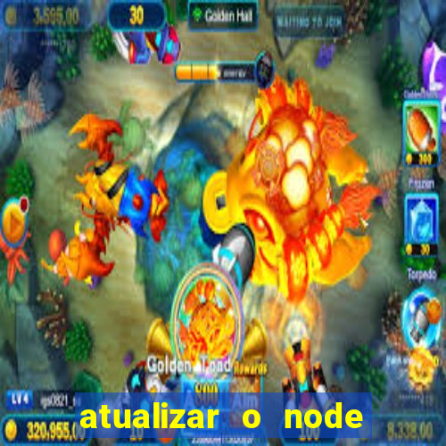 atualizar o node no windows